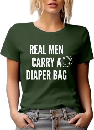 Real Men Carry A Diaper Bag. Father's Day Or Any Occasion Graphic Tshirt for Dad, Daddy, Father, Papa, Grandpop, Grampy, New